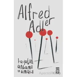 Hayatın Anlamı ve Amacı - Alfred Adler - Timaş Yayınları