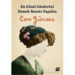 En Güzel Günlerini Demek Bensiz Yaşadın - Can Gürses - Doğan Kitap