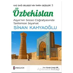 Kaz Dağı Bilgesinin Tarih Gezileri 3 - Özbekistan - Sinan Kahyaoğlu - Kafe Kültür Yayıncılık
