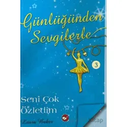 Günlüğünden Sevgilerle 3 - Seni Çok Özledim - Laura Baker - Beyaz Balina Yayınları