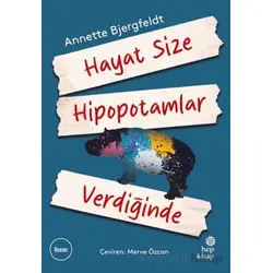 Hayat Size Hipopotamlar Verdiğinde - Annette Bjergfeldt - Hep Kitap