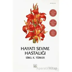 Hayatı Sevme Hastalığı - Sibel K. Türker - İthaki Yayınları