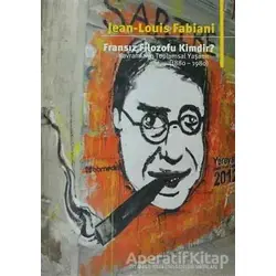 Fransız Filozofu Kimdir? - Jean - Louis Fabiani - İstanbul Bilgi Üniversitesi Yayınları