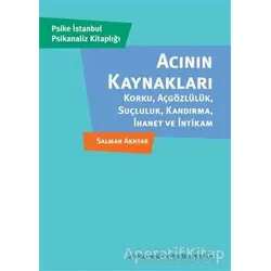 Acının Kaynakları - Salman Akhtar - İstanbul Bilgi Üniversitesi Yayınları