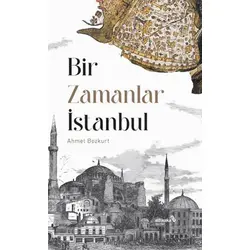 Bir Zamanlar İstanbul - Ahmet Bozkurt - Albaraka Yayınları