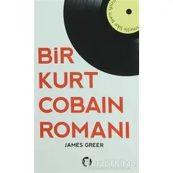 Bir Kurt Cobain Romanı - James Greer - Aylak Kitap