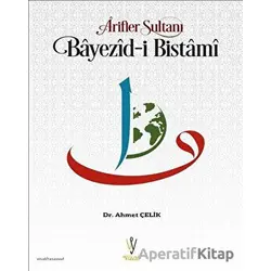 Arifler Sultanı Bayezid-i Bistami - Ahmet Çelik - Visal Yayınları