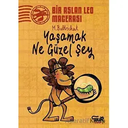 Yaşamak Ne Güzel Şey - Bir Aslan Leo Macerası - Martin Baltscheit - Tekir Kitap