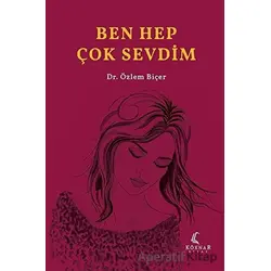 Ben Hep Çok Sevdim - Özlem Biçer - Köknar Kitap