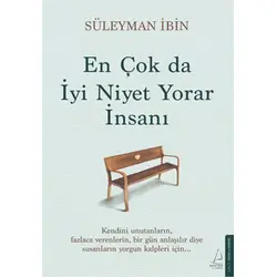 En Çok da İyi Niyet Yorar İnsanı - Süleyman İbin - Destek Yayınları