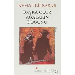Başka Olur Ağaların Düğünü - Kemal Bilbaşar - Can Yayınları