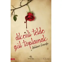 Dikenli Telde Gül Toplamak - Abdulnasir Kımışoğlu - Nirengi Yayınları