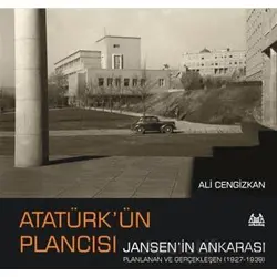 Atatürk’ün Plancısı Jansen’in Ankarası - Ali Cengizkan - Arkadaş Yayınları