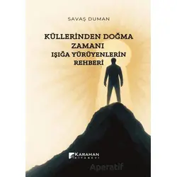 Küllerinden Doğma Zamanı: Işığa Yürüyenlerin Rehberi - Savaş Duman - Karahan Kitabevi
