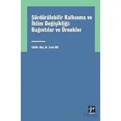 Sürdürülebilir Kalkınma ve İklim Değişikliği: Bağıntılar ve Örnekler - İzzet Arı - Gazi Kitabevi