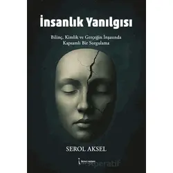 İnsanlık Yanılgısı - Serol Aksel - İkinci Adam Yayınları
