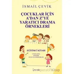 Çocuklar İçin A’dan Z’ye Yaratıcı Drama Örnekleri - İsmail Çevik - İkinci Adam Yayınları