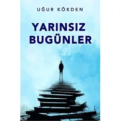 Yarınsız Bugünler - Uğur Kökden - İkinci Adam Yayınları