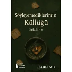 Söyleyemediklerimin Küllüğü - Resmi Arık - Sokak Kitapları Yayınları