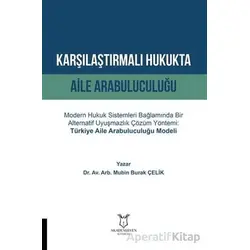 Karşılaştırmalı Hukukta Aile Arabuluculuğu - Mubin Burak Çelik - Akademisyen Kitabevi