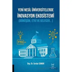 Yeni Nesil Üniversitelerde İnovasyon Ekosistemi (Dönüşüm, Etki ve Gelecek.. )