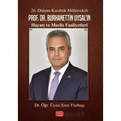 26. Dönem Karabük Milletvekili Prof. Dr. Burhanettin Uysal’ın Hayatı ve Meclis Faaliyetleri