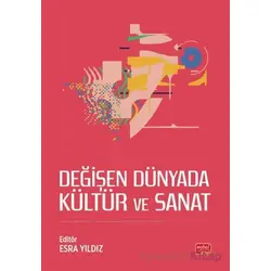 Değişen Dünyada Kültür ve Sanat - Esra Yıldız - Nobel Bilimsel Eserler