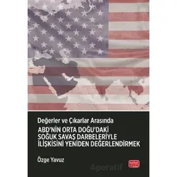 Değerler ve Çıkarlar Arasında: ABD’nin Orta Doğu’daki Soğuk Savaş Darbeleriyle İlişkisini Yeniden De