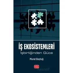 İş Ekosistemleri - İşbirliğinden Güce - Murat Baştuğlu - Nobel Bilimsel Eserler