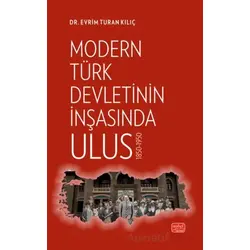 Modern Türk Devletinin İnşasında Ulus 1850-1950 - Evrim Turan Kılıç - Nobel Bilimsel Eserler