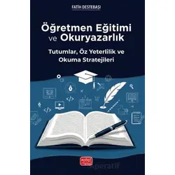Öğretmen Eğitimi ve Okuryazarlık - Tutumlar, Öz Yeterlilik ve Okuma Stratejileri