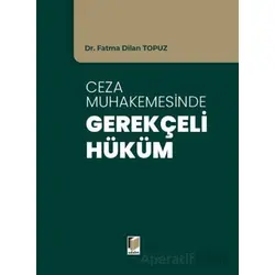 Ceza Muhakemesinde Gerekçeli Hüküm - Fatma Dilan Topuz - Adalet Yayınevi