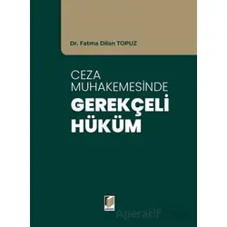 Ceza Muhakemesinde Gerekçeli Hüküm - Fatma Dilan Topuz - Adalet Yayınevi