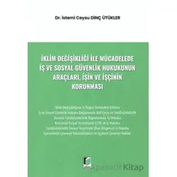 İklim Değişikliği ile Mücadelede İş ve Sosyal Güvenlik Hukukunun Araçları, İşin ve İşçinin Korunması