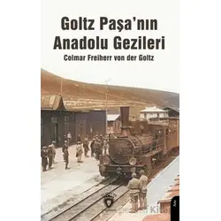 Goltz Paşa’nın Anadolu Gezileri - Colmar Freiherr Von Der Goltz - Dorlion Yayınları