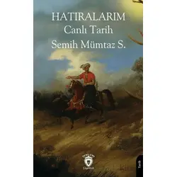 Hatıralarım Canlı Tarih - Semih Mümtaz S. - Dorlion Yayınları