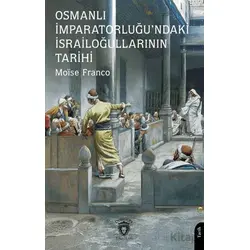 Osmanlı İmparatorluğu’ndaki İsrailoğullarının Tarihi - Moise Franco - Dorlion Yayınları