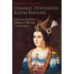Osmanlı Dünyasının Kadın Banileri – Gülnuş Sultan Ve Mimari Mirası