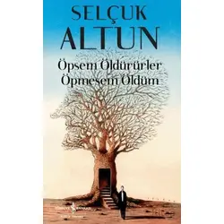 Öpsem Öldürürler Öpmesem Öldüm - Selçuk Altun - İş Bankası Kültür Yayınları