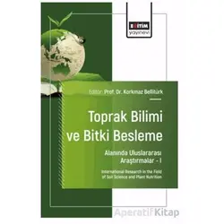 Toprak Bilimi ve Bitki Besleme Alanında Uluslararası Araştırmalar – I
