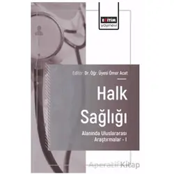 Halk Sağlığı Alanında Uluslararası Araştırmalar – I - Ömer Acat - Eğitim Yayınevi - Bilimsel Eserler
