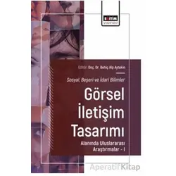 Sosyal, Beşeri ve İdari Bilimler-Görsel İletişim Tasarımı Alanında Uluslararası Araştırmalar – I