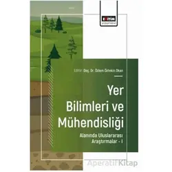 Yer Bilimleri ve Mühendisliği Alanında Uluslararası Araştırmalar – I