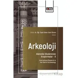 Arkeoloji Alanında Uluslararası Araştırmalar – II