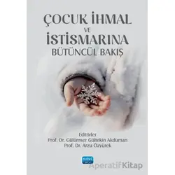 Çocuk İhmal ve İstismarına Bütüncül Bakış - Kolektif - Nobel Akademik Yayıncılık