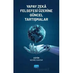 Yapay Zeka Felsefesi Üzerine Güncel Tartışmalar - Kolektif - Nobel Akademik Yayıncılık