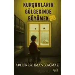 Kurşunların Gölgesinde Büyümek - Abdurrahman Kaçmaz - Gece Kitaplığı