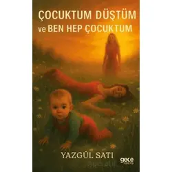 Çocuktum, Düştüm ve Ben Hep Çocuktum - Yazgül Satı - Gece Kitaplığı