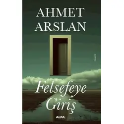 Felsefeye Giriş - Ahmet Arslan - Alfa Yayınları