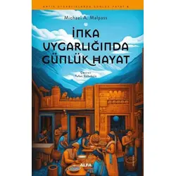 İnka Uygarlığında Günlük Hayat - Michael A. Malpass - Alfa Yayınları